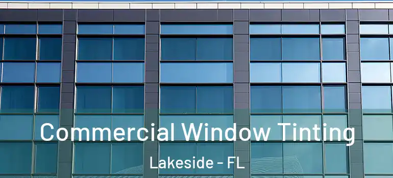  Commercial Window Tinting Lakeside - FL