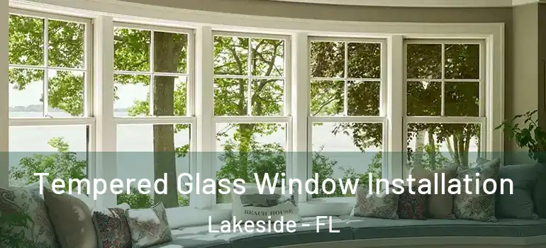  Tempered Glass Window Installation Lakeside - FL