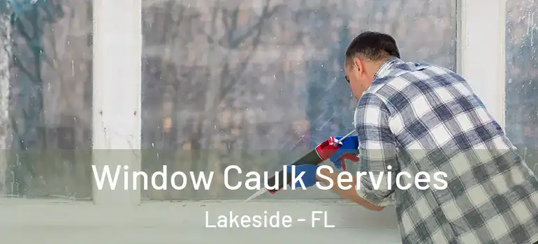  Window Caulk Services Lakeside - FL