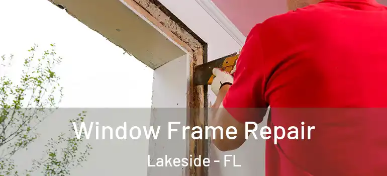  Window Frame Repair Lakeside - FL