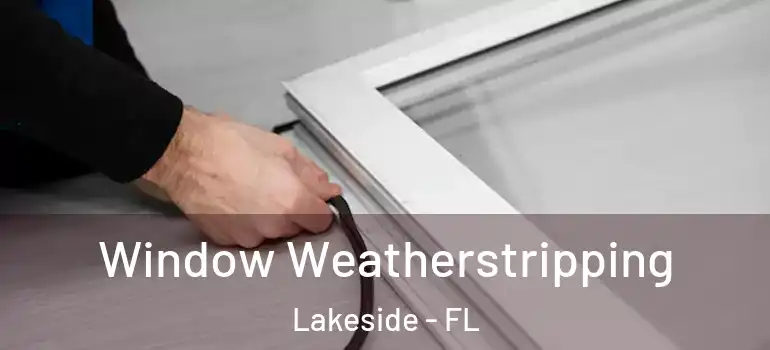  Window Weatherstripping Lakeside - FL